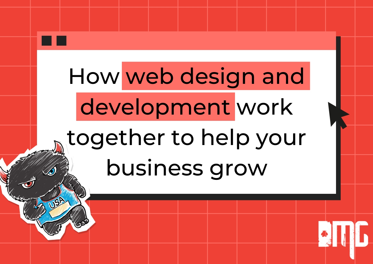 How web design and development work together to help your business grow