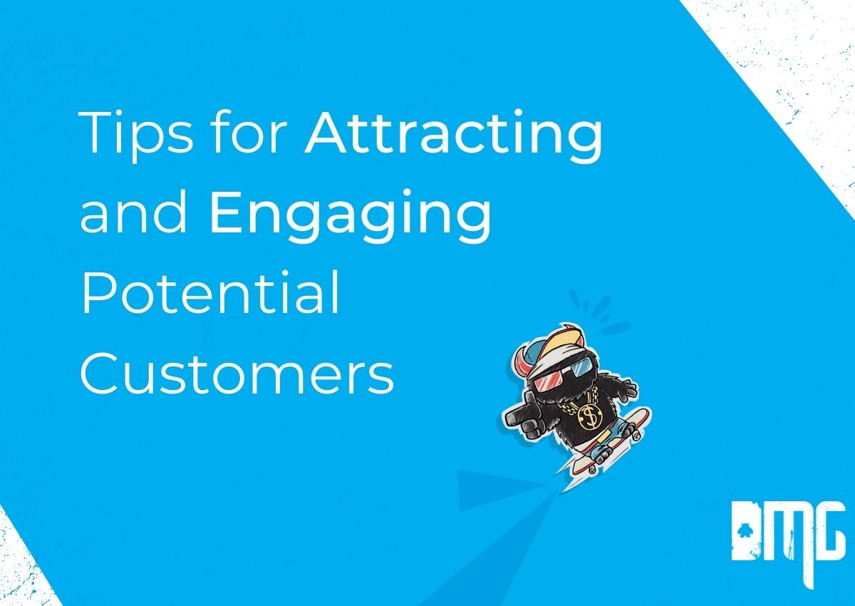 Tips for attracting and engaging potential customers