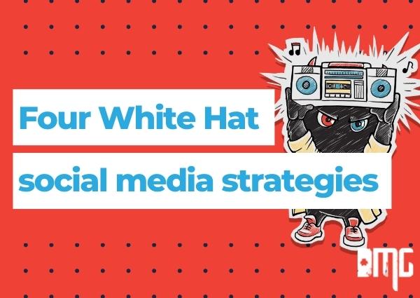 Four white hat social media strategies