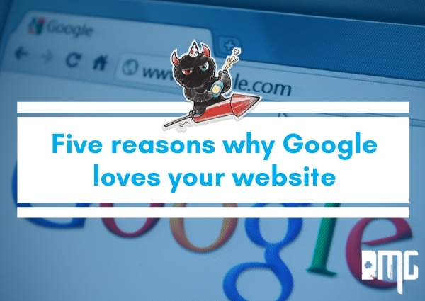 Five reasons why Google loves your website