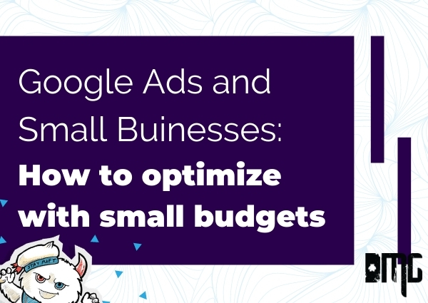 Google Ads and small buinesses: How to optimize with small budgets