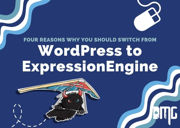 Four reasons why you should switch from WordPress to ExpressionEngine