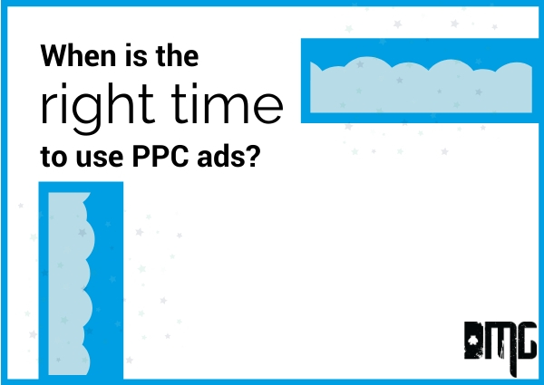 When is the right time to use PPC ads?
