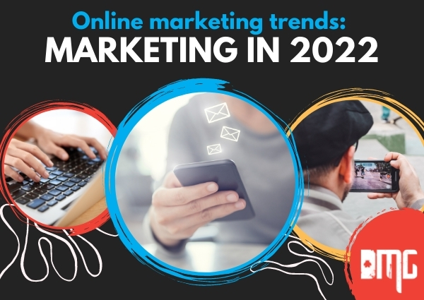 Online marketing trends: Marketing in 2022