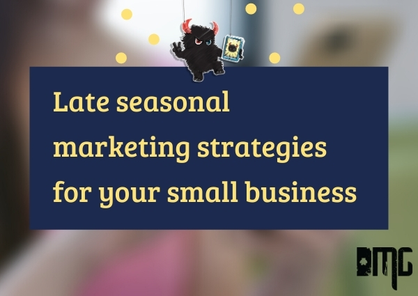 Late seasonal marketing strategies for your small business