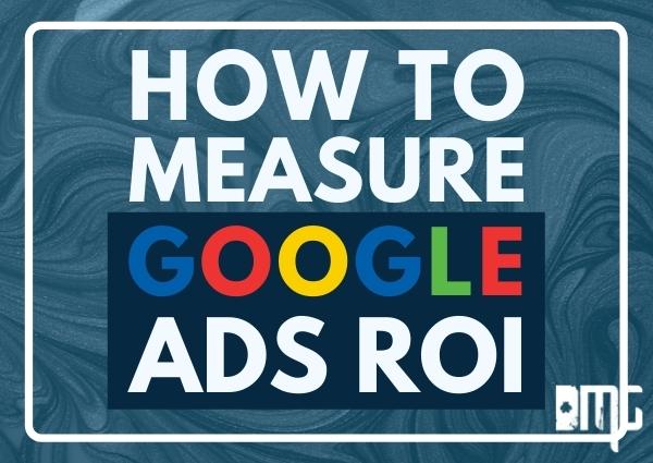 How to measure Google Ads ROI